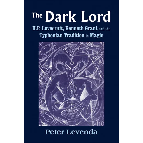 The Dark Lord: H.P. Lovecraft, Kenneth Grant, and the Typhonian Tradition in Magic - Hardcover