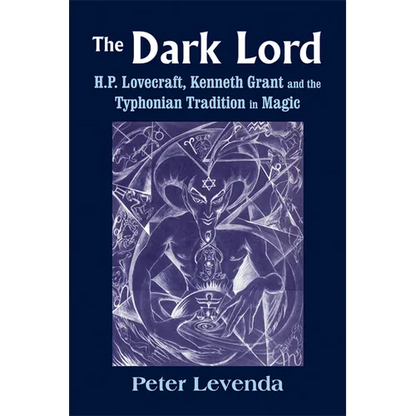 The Dark Lord: H.P. Lovecraft, Kenneth Grant, and the Typhonian Tradition in Magic - Hardcover