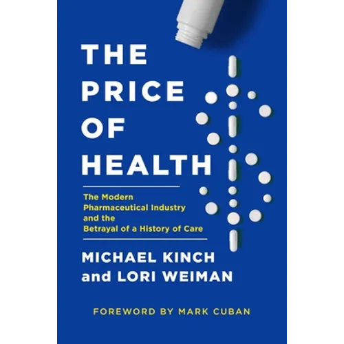 The Price of Health: The Modern Pharmaceutical Enterprise and the Betrayal of a History of Care - Hardcover