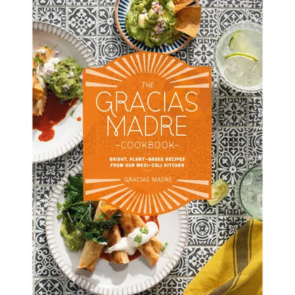 The Gracias Madre Cookbook: Bright, Plant-Based Recipes from Our Mexi-Cali Kitchen - Hardcover