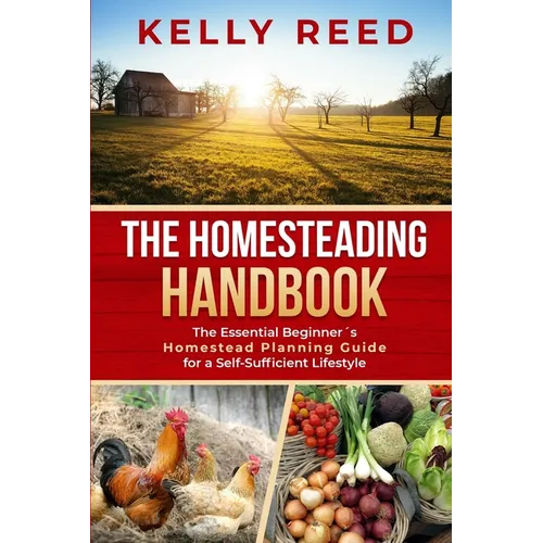 The Homesteading Handbook: The Essential Beginner's Homestead Planning Guide for a Self-Sufficient Lifestyle - Paperback