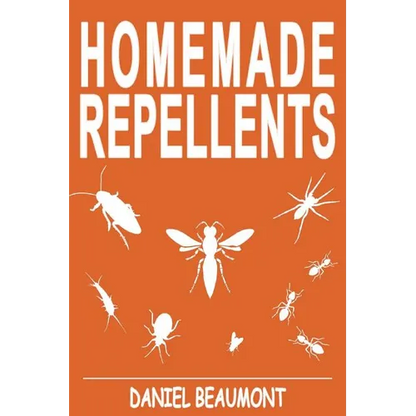 Homemade Repellents: 31 Organic Repellents and Natural Home Remedies to Get Rid of Bugs, Prevent Bug Bites, and Heal Bee Stings - Paperback