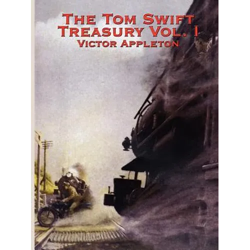 The Tom Swift Treasury Vol. I: Twelve Classic Adventures of the Boy Inventor - Paperback