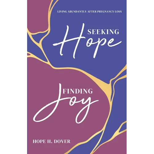 Seeking Hope, Finding Joy: Living Abundantly After Pregnancy Loss