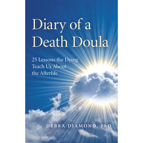 Diary of a Death Doula: 25 Lessons the Dying Teach Us about the Afterlife - Paperback