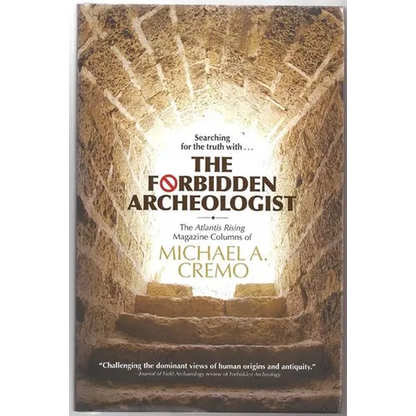 Forbidden Archeologist: The Atlantis Rising Magazine Columns of Michael A. Cremo - Hardcover