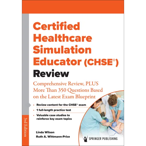 Certified Healthcare Simulation Educator (CHSE(R)) Review: Comprehensive Review, PLUS More Than 350 Questions Based on the Latest Exam Blueprint - Paperback
