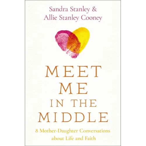 Meet Me in the Middle: 8 Mother-Daughter Conversations about Life and Faith - Paperback