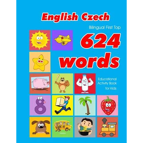 English - Czech Bilingual First Top 624 Words Educational Activity Book for Kids: Easy vocabulary learning flashcards best for infants babies toddlers - Paperback