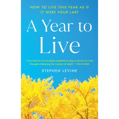 A Year to Live: How to Live This Year as If It Were Your Last - Paperback