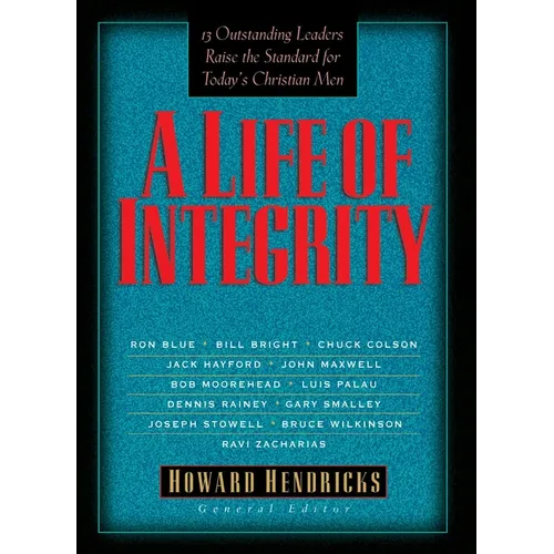 A Life of Integrity: 12 Outstanding Leaders Raise the Standard for Today's Christian Men - Paperback