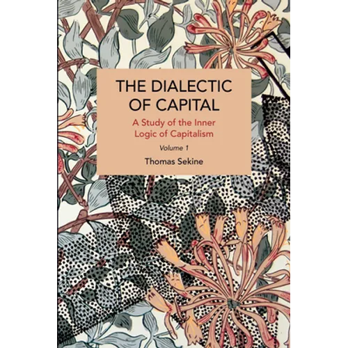 The Dialectics of Capital (Volume 1): A Study of the Inner Logic of Capitalism - Paperback