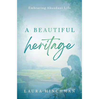 A Beautiful Heritage: Embracing Abundant Life - Paperback