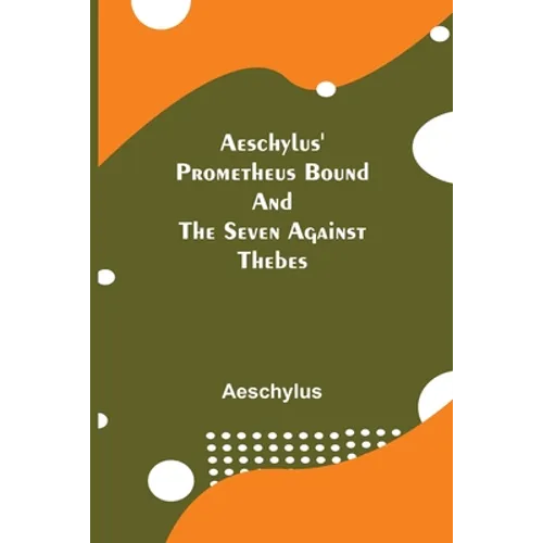 Aeschylus' Prometheus Bound And The Seven Against Thebes - Paperback