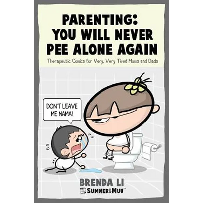 Parenting - You Will Never Pee Alone Again: Therapeutic Comics For Very, Very Tired Moms and Dads (Summer and Muu Collection) - Paperback