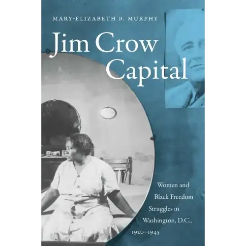 Jim Crow Capital: Women and Black Freedom Struggles in Washington, D.C., 1920-1945 - Paperback