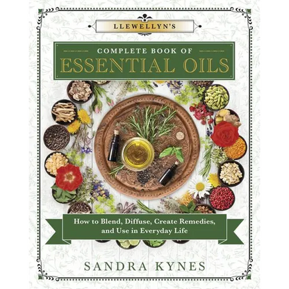 Llewellyn's Complete Book of Essential Oils: How to Blend, Diffuse, Create Remedies, and Use in Everyday Life - Paperback