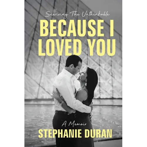 Because I Loved You: Surviving The Unthinkable - Paperback