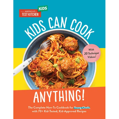 Kids Can Cook Anything!: The Complete How-To Cookbook for Young Chefs, with 75 Kid-Tested, Kid-Approved Recipes - Hardcover