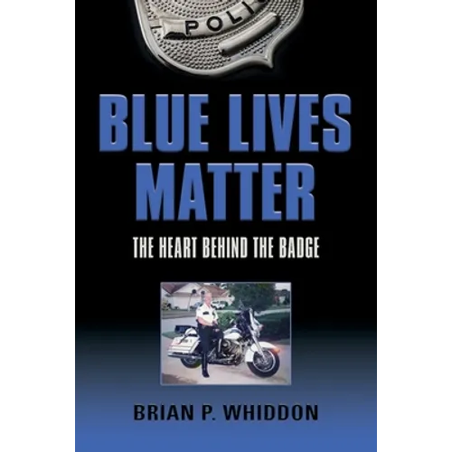 Blue Lives Matter: The Heart Behind the Badge - Paperback