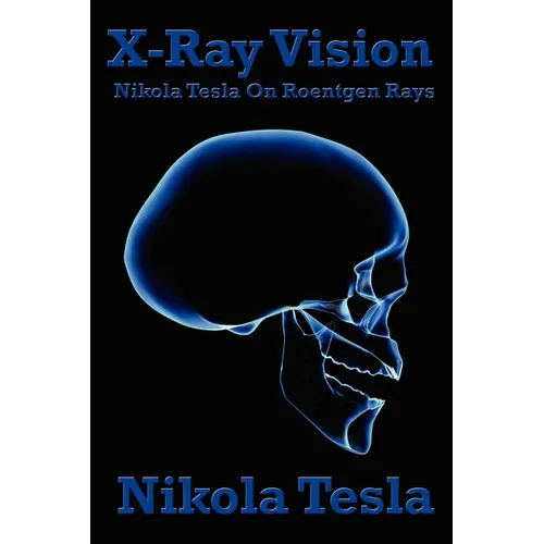 X-Ray Vision: Tesla's Experiments and Reflections on the Discovery of X-Rays - Paperback