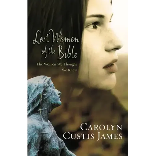Lost Women of the Bible: The Women We Thought We Knew - Paperback