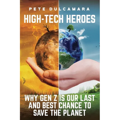 High-Tech Heroes: Why Gen Z Is Our Last And Best Chance To Save The Planet - Paperback