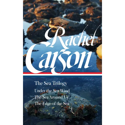 Rachel Carson: The Sea Trilogy (Loa #352): Under the Sea-Wind / The Sea Around Us / The Edge of the Sea - Hardcover