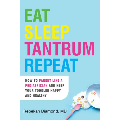 Eat Sleep Tantrum Repeat: How to Parent Like a Pediatrician and Keep Your Toddler Happy and Healthy - Paperback