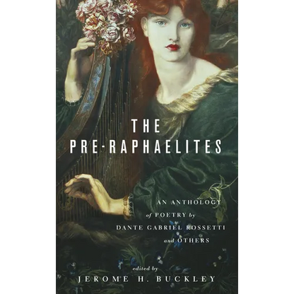 The Pre-Raphaelites: An Anthology of Poetry by Dante Gabriel Rosetti and Others - Paperback