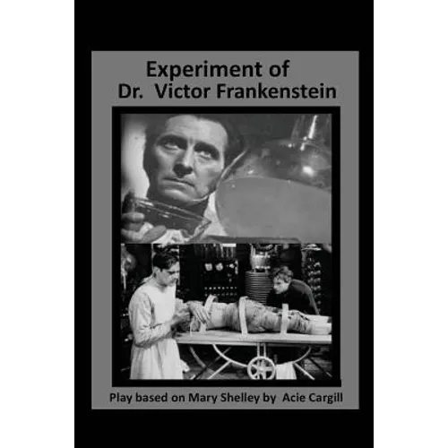 The Experiments of Dr. Victor Frankenstein: A Play Based on the novel by Mary Sh - Paperback