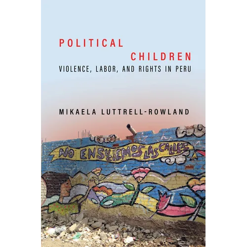 Political Children: Violence, Labor, and Rights in Peru - Paperback