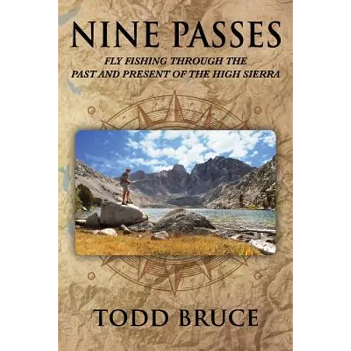 Nine Passes: Fly Fishing through the Past and Present of the High Sierra (Black and White) - Paperback
