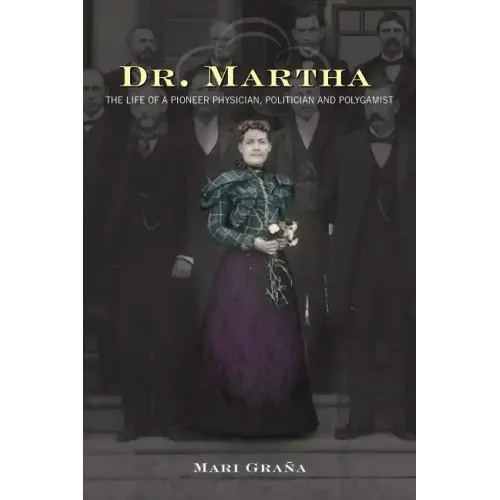 Dr. Martha: The Life of a Pioneer Physician, Politician, and Polygamist - Paperback