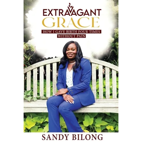 Extravagant Grace: How I Gave Birth Four Times Without Pain - Paperback