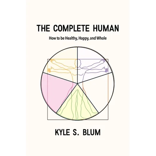 The Complete Human: How to Be Healthy, Happy, and Whole - Paperback