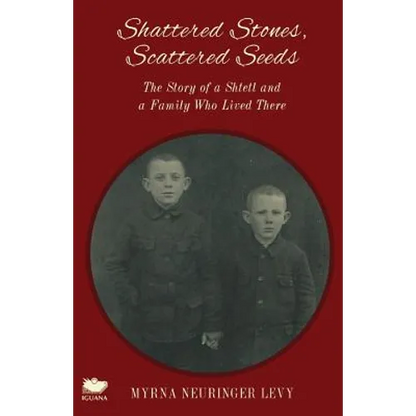 Scattered Stones, Shattered Seeds: The Story of a Shtetl and a Family Who Lived There - Paperback