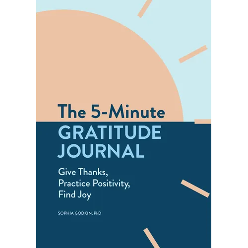 The 5-Minute Gratitude Journal: Give Thanks, Practice Positivity, Find Joy - Paperback