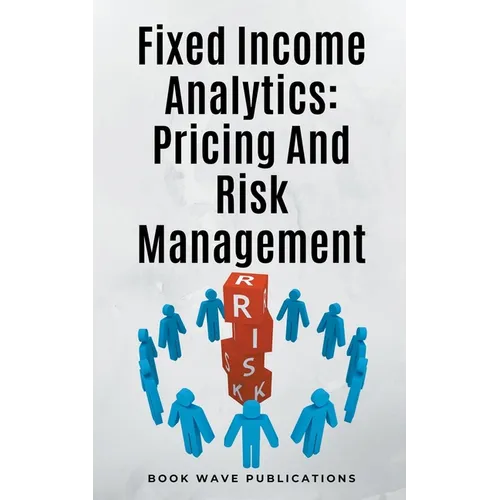 Fixed Income Analytics: Pricing And Risk Management - Paperback