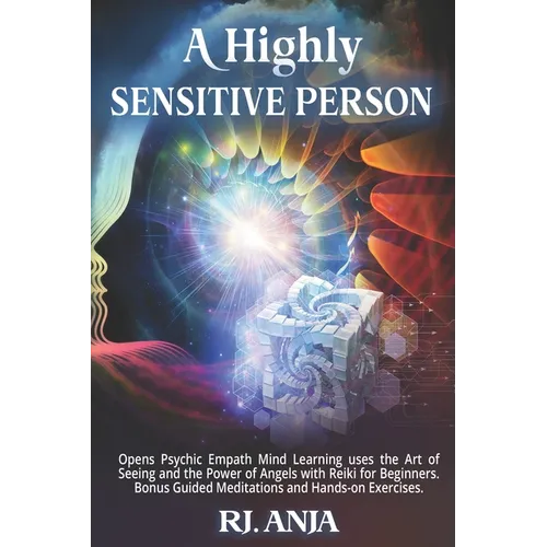 A Highly Sensitive Person: Opens Psychic Empath, Mind Learning uses the Art of Seeing and the Power of Angels with Reiki for Beginners. Bonus Guided M - Paperback