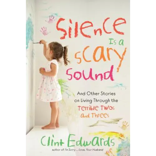 Silence Is a Scary Sound: And Other Stories on Living Through the Terrible Twos and Threes - Paperback