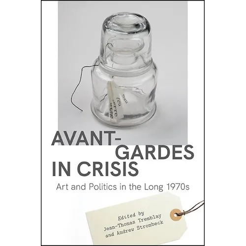 Avant-Gardes in Crisis: Art and Politics in the Long 1970s - Paperback