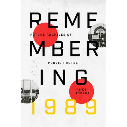 Remembering 1989: Future Archives of Public Protest - Paperback