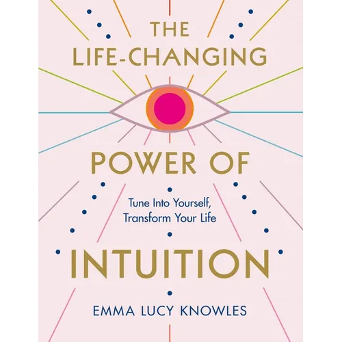 The Life-Changing Power of Intuition: Tune in to Yourself, Transform Your Life - Paperback