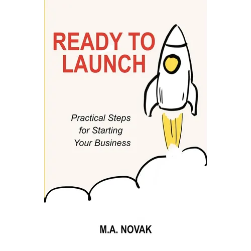 Ready to Launch: Practical Steps for Starting Your Business - Paperback