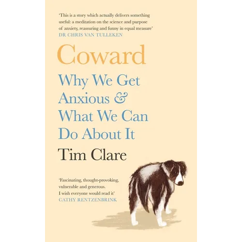 Coward: Why We Get Anxious & What We Can Do about It - Hardcover
