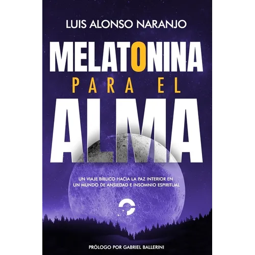 Melatonina para el Alma: "Un Viaje Bíblico hacia la Paz Interior en un Mundo de Ansiedad e Insomnio Espiritual" - Paperback
