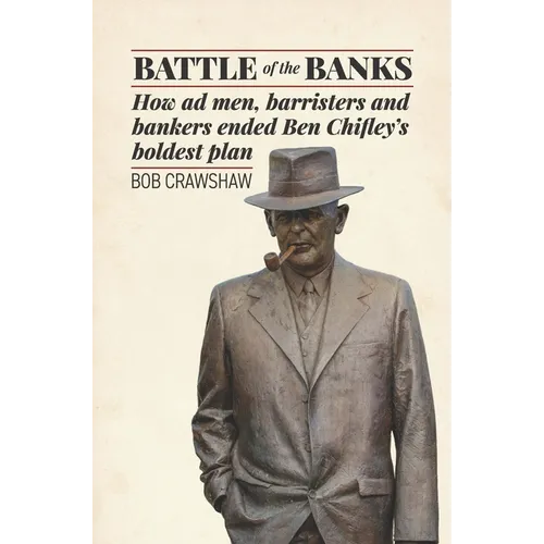 Battle of the Banks: How AD Men, Barristers and Bankers Ended Ben Chifley's Boldest Plan - Paperback