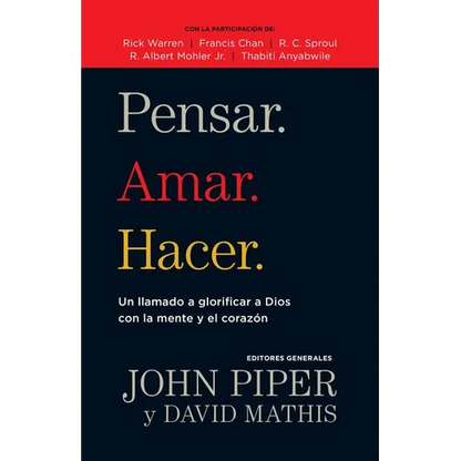 Pensar. Amar. Hacer.: Un Llamado a Glorificar a Dios Con La Mente Y El Corazon - Paperback