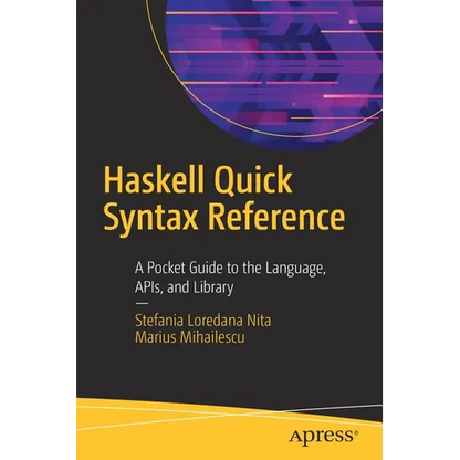 Haskell Quick Syntax Reference: A Pocket Guide to the Language, Apis, and Library - Paperback